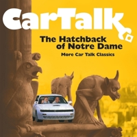 Car Talk: The Hatchback of Notre Dame: More Car Talk Classics 1665169753 Book Cover