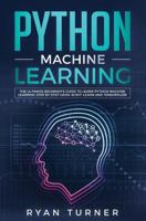 Python Machine Learning: The Ultimate Beginner's Guide to Learn Python Machine Learning Step by Step 1090105894 Book Cover