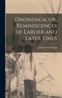 Onondaga;: Or, Reminiscences of earlier and later times; being a series of historical sketches relative to Onondaga; with notes on the several towns in the county, and Oswego 1241319243 Book Cover