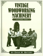 Vintage Woodworking Machinery, Vol. 2 1931626197 Book Cover