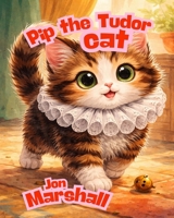 Pip the Tudor Cat B0GJRH7V76 Book Cover