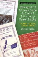Newsprint Literature and Local Literary Creativity in West Africa, 1900s - 1960s 184701383X Book Cover