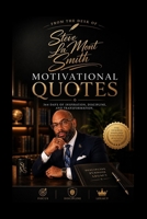 From the Desk of Steve La Mont Smith: 364 Days of Inspiration, Discipline, and Transformation: Motivational Quotes B0H2VMNY5F Book Cover
