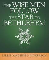 THE WISE MEN FOLLOW THE STAR TO BETHLEHEM 1982227826 Book Cover