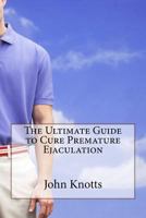 The Ultimate Guide to Cure Premature Ejaculation 1530280710 Book Cover