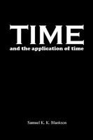 TIME AND THE APPLICATION OF TIME 1445725010 Book Cover