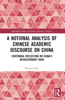 A Notional Analysis of Chinese Academic Discourse on China: Centennial Reflection on China's Revolutionary Road 1032552441 Book Cover