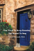 Too Tired To Keep Running Too Scared To Stop: Change your Beliefs, Change your Life 196015947X Book Cover