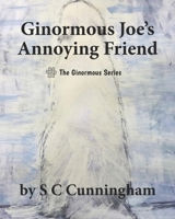 Ginormous Joe's Annoying Friend 1096638673 Book Cover
