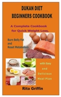 DUKAN DIET BEGINNERS COOKBOOK: A Complete Cookbook for Quick Weight Loss, Burn Belly Fat and Reset Metabolism with Easy and Delicious Meal Plan B08HTF1P1S Book Cover