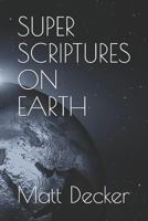 Super Scriptures on Earth 1520786298 Book Cover