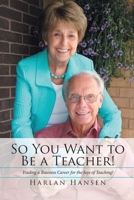 So You Want to Be a Teacher!: Trading a Business Career for the Joys of Teaching! 1955691649 Book Cover