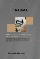 TRAUMA: How To Detect, Treat, And Heal From It! B0BK75NFGF Book Cover