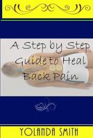 A Step by Step Guide to Heal Back Pain 1541249852 Book Cover