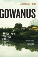 Gowanus: Brooklyn's Curious Canal 1479806056 Book Cover