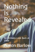 Nothing Is Revealed: An Intimate Look Back at 1968 169769067X Book Cover