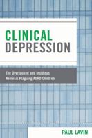 Clinical Depression: The Overlooked and Insidious Nemesis Plaguing ADHD Children 0761838635 Book Cover