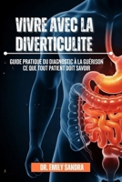 Vivre Avec La Diverticulite: Guide pratique du diagnostic à la guérison ce que tout patient doit savoir B0FV3S3D13 Book Cover