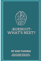 BURNOUT - WHAT'S NEXT?: SOLUTIONS FOR HIGH-PERFORMER BURNOUT 1736977504 Book Cover