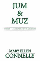 Jum & Muz: I Forget - A Caregivers View of Alzheimers 1514485001 Book Cover