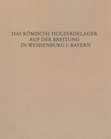Das Romische Holz-Erde-Kastell Auf der Breitung in Weissenburg I. Bay : Mit Einem Beitrag Von Erwin Hahn 378612809X Book Cover