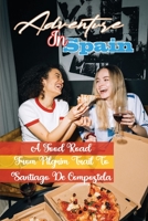Adventure In Spain: A Food Road From Pilgrim Trail To Santiago De Compostela: Kitchen Guide B09FNQSQS1 Book Cover