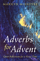 Adverbs for Advent: Quiet Reflections for a Noisy Time 1532643144 Book Cover