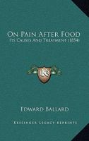 On Pain After Food: Its Causes And Treatment 1437056938 Book Cover