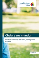 Chela y sus mundos: Cuidado con lo que sueñas, se te puede cumplir 620357774X Book Cover