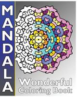 Mandala Wonderful Coloring: 50 Coloring Templates for Meditation and Relaxation, Inspire Creativity, Broader Imagination and Release Your Anxiety and Stress 1541232887 Book Cover