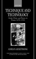 Technique and Technology: Script, Print, and Poetics in France 1470-1550 (Oxford Modern Languages and Literature Monographs) 0198159897 Book Cover