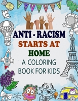 Anti Racism Starts At Home: Kids Coloring Book B089M5B42F Book Cover