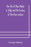 The Life of Mary Baker G. Eddy and the History of Christian Science 9354177786 Book Cover