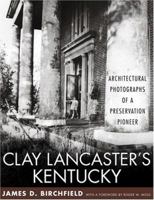 Clay Lancaster's Kentucky: Architectural Photographs of a Preservation Pioneer 0813124212 Book Cover
