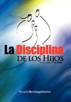 La Disciplina de Los Hijos 1463305486 Book Cover