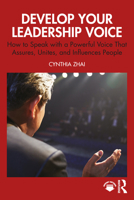 Develop Your Leadership Voice: How to Speak with a Powerful Voice that Assures, Unites and Influences People 1032979836 Book Cover
