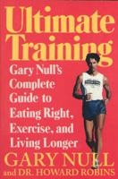 Ultimate Training: Gary's Null's Complete Guide to Eating Right, Exercise, and Living Longer 0312087969 Book Cover