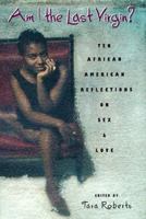 Am I the Last Virgin?: Ten African American Reflections on Sex and Love 068981254X Book Cover