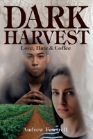 Dark Harvest: Love, Hate & Coffee 0645285609 Book Cover