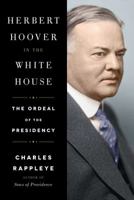 Herbert Hoover in the White House: The Ordeal of the Presidency 1451648677 Book Cover