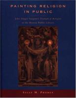 Painting Religion in Public: John Singer Sargent's Triumph of Religion at the Boston Public Library 0691015651 Book Cover