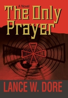 The Only Prayer 0595669719 Book Cover