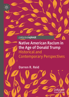 Native American Racism in the Age of Donald Trump : Historical and Contemporary Perspectives 3030587177 Book Cover