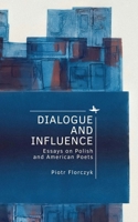 Dialogue and Influence: Essays on Polish and American Poets (Polish Studies) B0DXB2JBZJ Book Cover