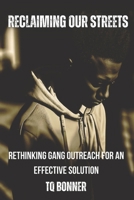 Reclaiming Our Streets: Rethinking Gang Outreach for an Effective Solution B0CF4FM16W Book Cover