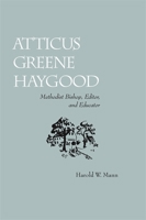 Atticus Greene Haygood,: Methodist bishop, editor, and educator 0820335436 Book Cover