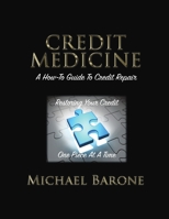 Credit Medicine: A How-To Guide to Credit Repair 1483461947 Book Cover