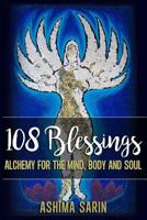 108 Blessings: Alchemy For The Mind, Body And Soul 1535372729 Book Cover