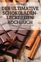 Der Ultimative Schokoladen-Leckereien Kochbuch 1837620245 Book Cover