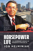 A Horsepower Life: The Remarkable Journey of Frederick P. Stratton Jr. 1969183179 Book Cover